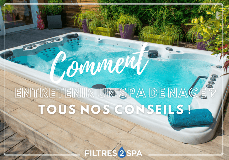 Entretien d’un spa de nage : tous nos conseils pour le réussir !