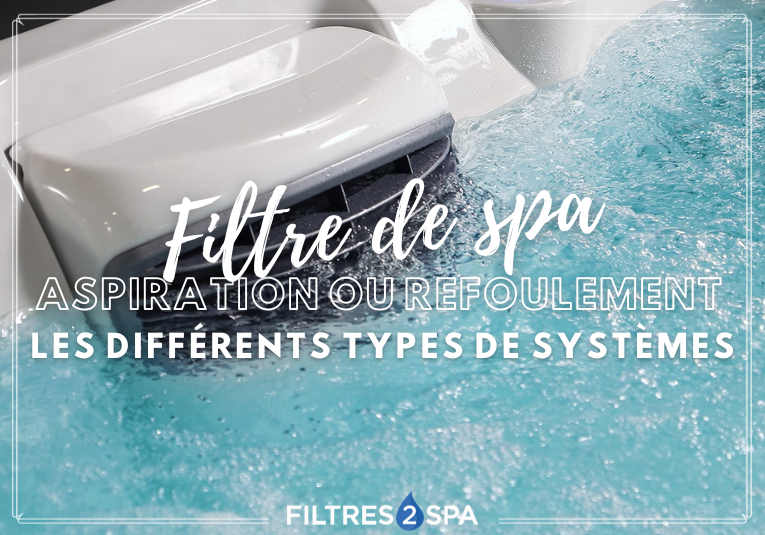 Filtre de spa, aspiration ou refoulement : les différents types de systèmes