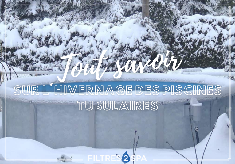 Hivernage d'une piscine tubulaire : tout savoir pour le réussir !