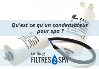 Qu'est ce qu'un condensateur spa et à quoi cela sert ?
