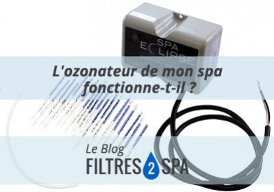 L'ozonateur de mon spa marche-t-il ? Voici comment le vérifier