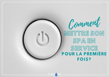 Comment Mettre son Spa en Service pour la Première Fois ?
