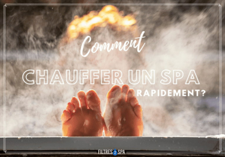 Comment chauffer un spa rapidement ? Tous nos conseils