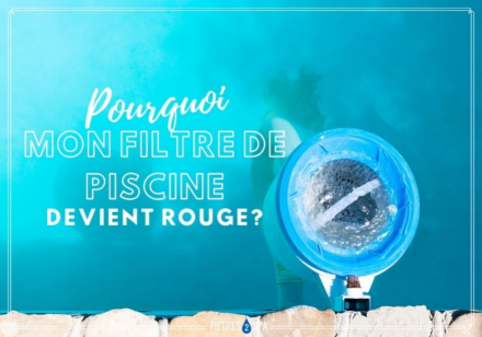 Pourquoi mon filtre de piscine devient-il rouge ?