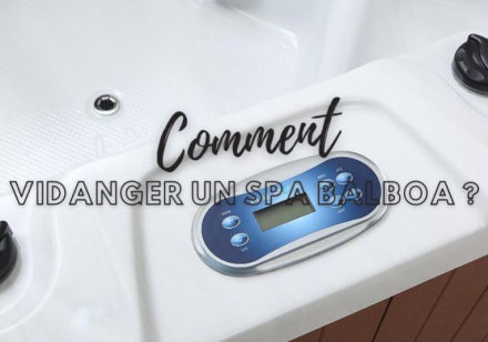 Comment vidanger un spa Balboa ?