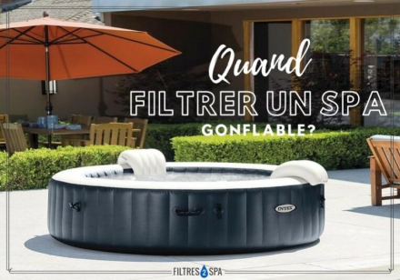 Quand filtrer un spa gonflable ?