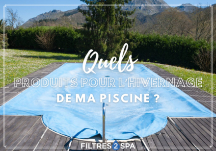 Produit d'hivernage pour piscine : lequel choisir et comment l'utiliser ?