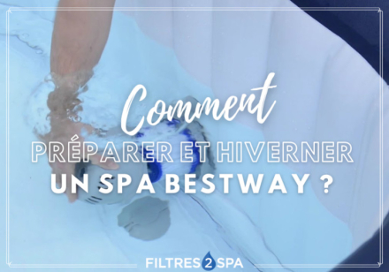 Préparer et hiverner un spa Bestway