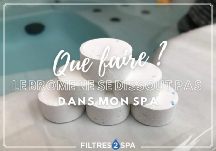 Le brome ne se dissout pas dans mon spa : que faire ?