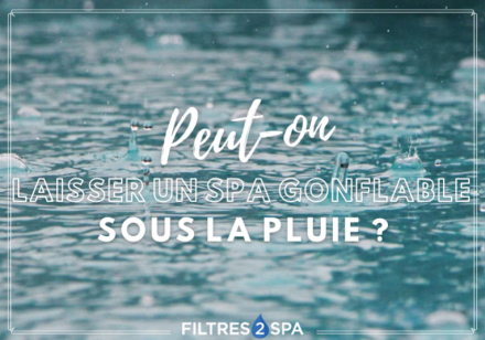 Peut on laisser un spa gonflable sous la pluie ?