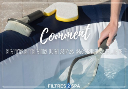 6 - Comment entretenir un spa gonflable ?