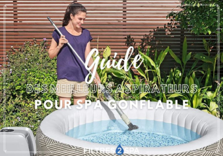 7 - Guide aspirateurs pour spa gonflable