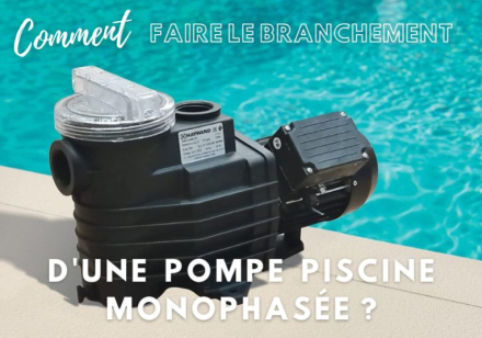 Comment faire le branchement d'une pompe de piscine monophasée ?