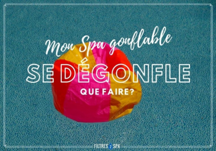 Mon spa gonflable se dégonfle : que faire ?