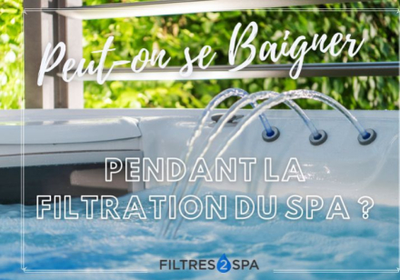 Peut-on se baigner pendant la filtration du spa ?