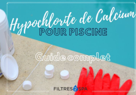 Tout savoir sur l'hypochlorite de calcium dans une piscine ! 