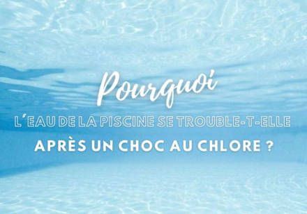 Pourquoi l'eau de la piscine se trouble-t-elle après un choc au chlore ?