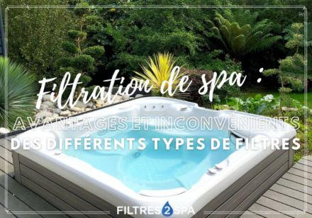 Filtration de spa : avantages et inconvénients des différents types de filtres