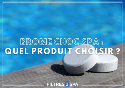Brome choc spa : quel produit choisir ?