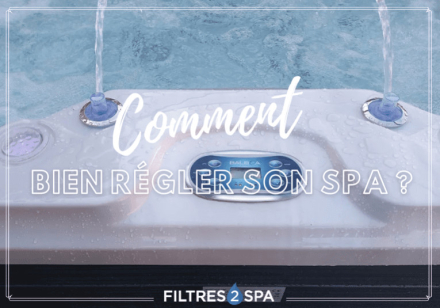 Comment bien régler son spa ?