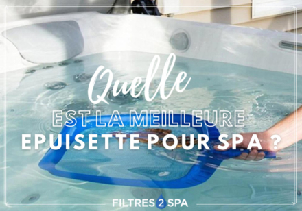 Quelle est la meilleure épuisette pour spa ?