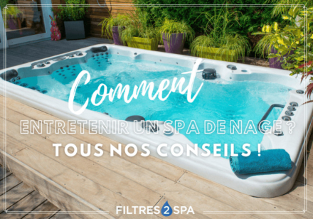 Entretien d’un spa de nage : tous nos conseils pour le réussir !