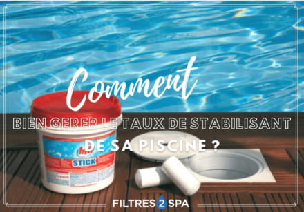 Le taux de stabilisant de piscine est trop haut ou trop bas : comment bien gérer