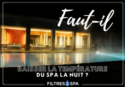 Faut-il baisser la température du spa la nuit ?