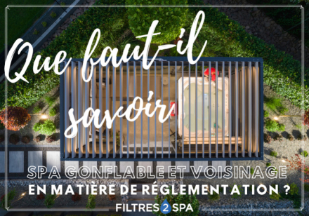 Spa gonflable et voisinage : que faut-il savoir en matière de réglementation ?