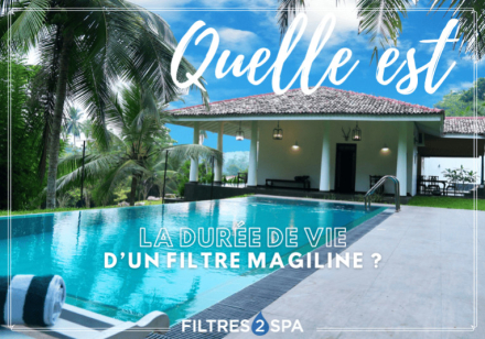 Quelle est la durée de vie d'un filtre Magiline ?