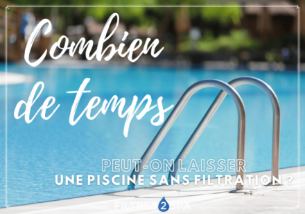 Combien de temps peut-on laisser une piscine sans filtration ?