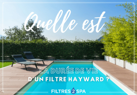 Quelle est la durée de vie d'un filtre Hayward ?