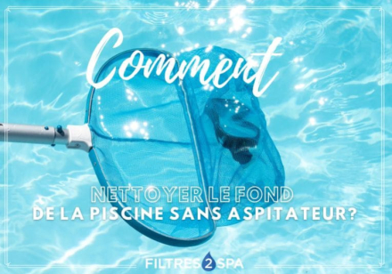 Comment nettoyer le fond de la piscine sans aspirateur ?