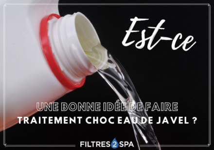 Traitement choc eau de javel dans une piscine : une bonne idée ?