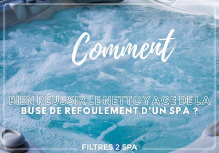 Comment bien réussir le nettoyage de la buse de refoulement d’un spa ?