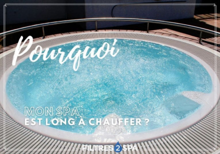 Pourquoi mon spa est long à chauffer ?