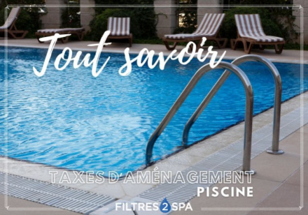 Taxe d'aménagement piscine : tout ce que vous devez savoir !