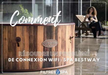 Problème connexion wifi spa Bestway : comment le résoudre ?