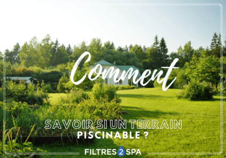 Comment savoir si terrain piscinable ?