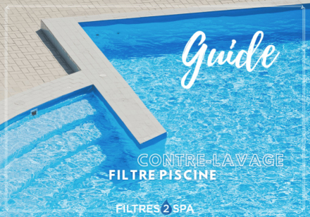 Le guide du contre lavage filtre de piscine