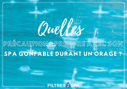 Spa gonflable et orage : quelles précautions prendre ?