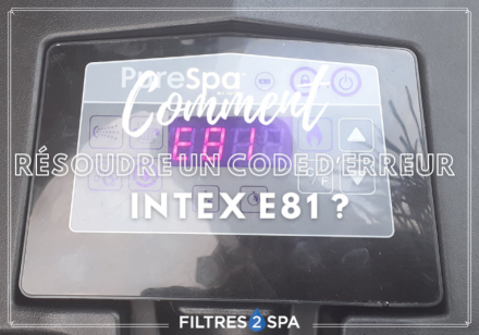 Code erreur spa Intex e81 : comment le résoudre ?