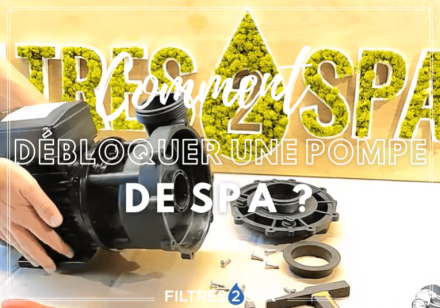 Comment débloquer une pompe de spa ?
