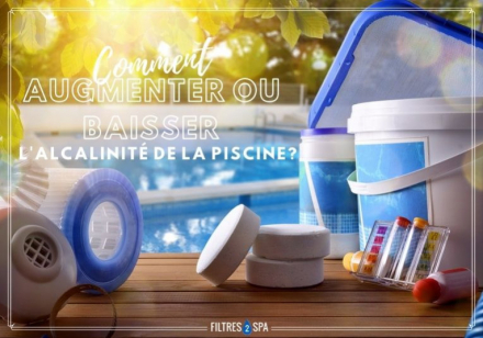 Comment augmenter ou baisser l'alcalinité de la piscine ? 