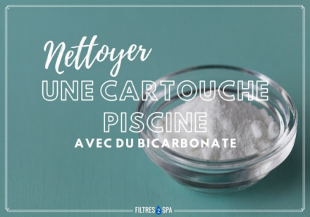 Nettoyer une cartouche piscine avec du bicarbonate : est-ce possible ?