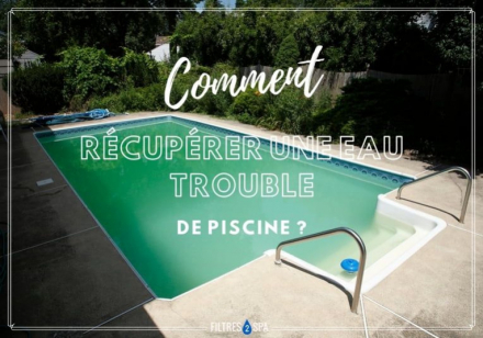 Comment récupérer une eau trouble de piscine ?