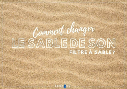 Comment changer le sable de son filtre à sable ?