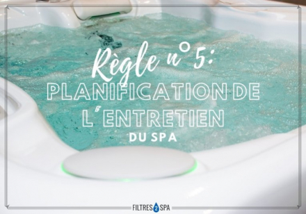 Règle N°5 : Planification de l'entretien du spa